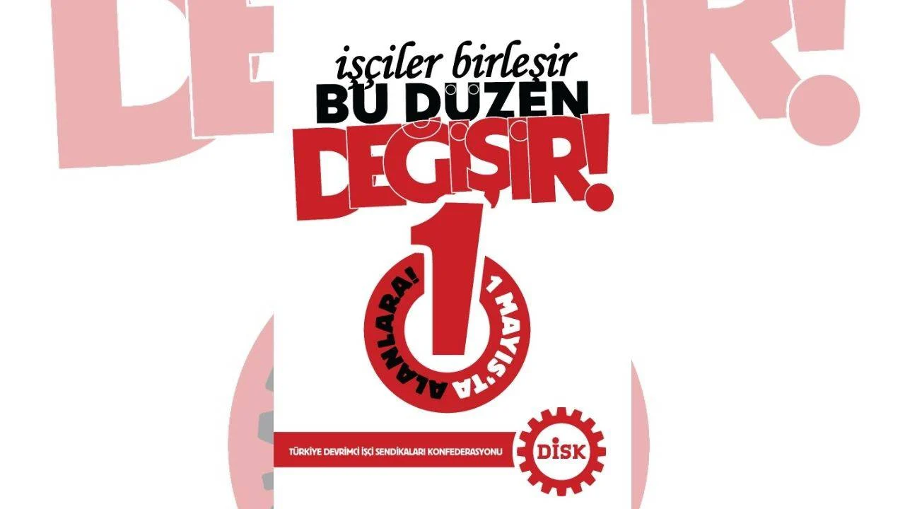 DİSK’ten 1 Mayıs Çağrısı: “İşçiler Birleşir, Bu Düzen Değişir”