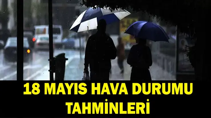 18 Mayıs Yurt Genelinde Hava Durumu: Meteoroloji’den Çok Sayıda İl İçin Yağış Uyarısı