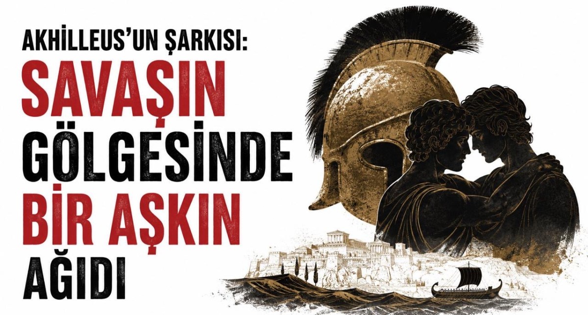 Akhilleus’un Şarkısı: Savaşın gölgesinde bir aşkın ağıdı
