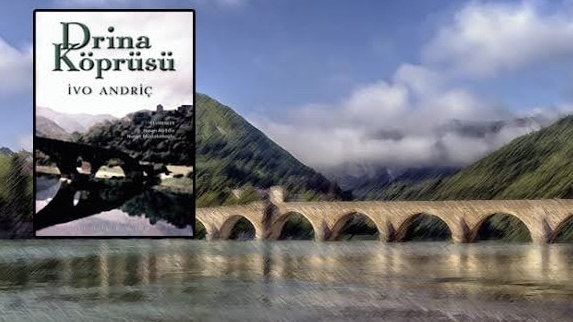 Drina Köprüsü: Savaşların, İnsanların ve Zamanın Hikâyesi