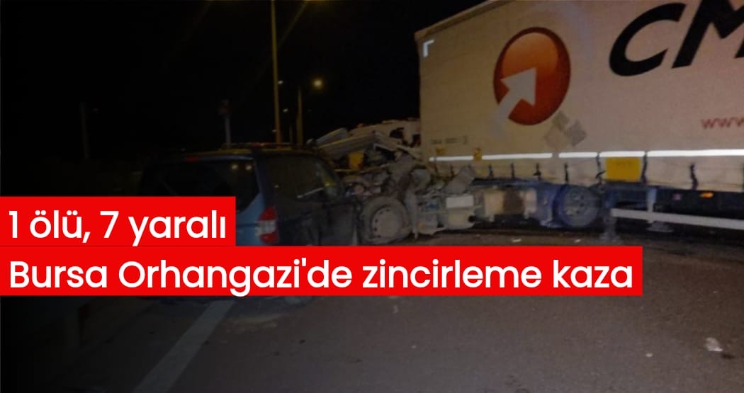 Bursa Orhangazi'de zincirleme kaza: 1 ölü, 7 yaralı