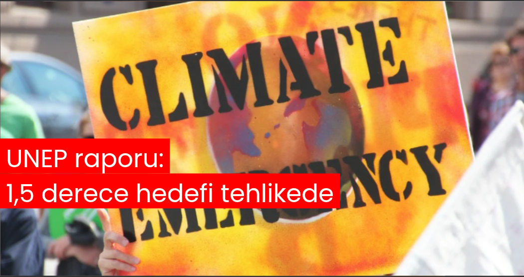 UNEP raporu: 1,5 derece hedefi tehlikede