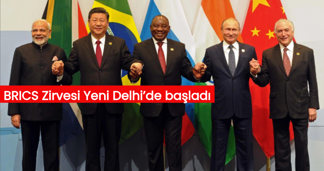 BRICS Zirvesi Yeni Delhi’de başladı: Savaşlar, enerji ve yerel para birimleri gündemde