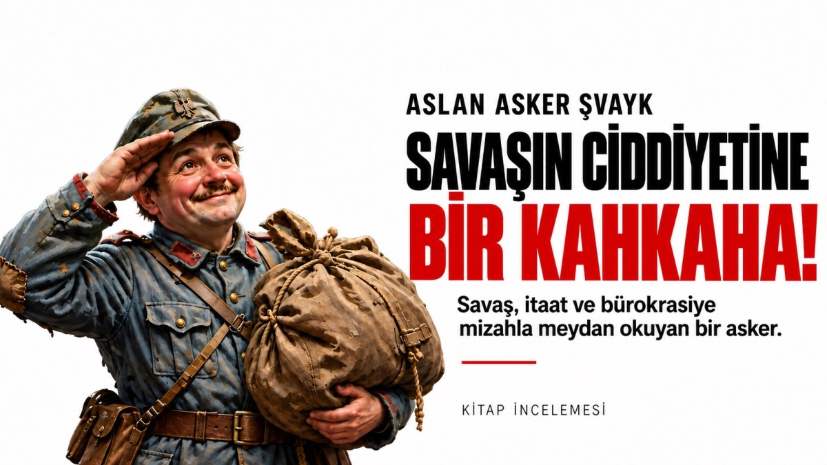 Aslan asker Şvayk: Savaş, yıkılan bir imparatorluk ve mizah üzerinden sistemin eleştirisi