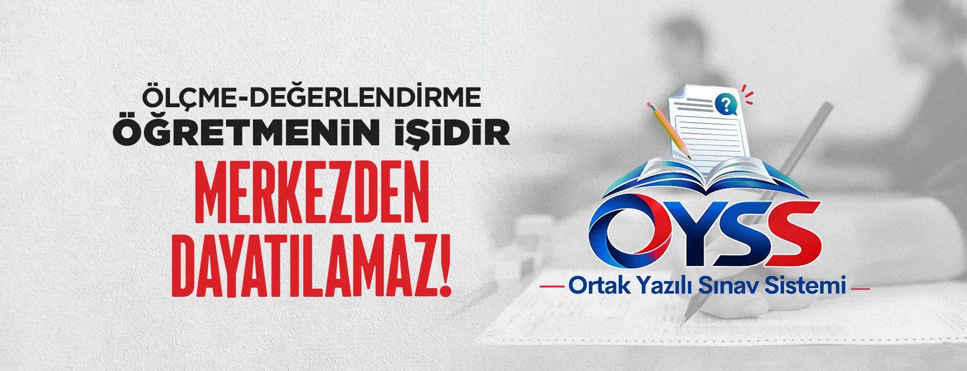 Eğitim-İş’ten MEB’e ortak sınav tepkisi: Öğretmenin soru hazırlama yetkisi elinden alınıyor