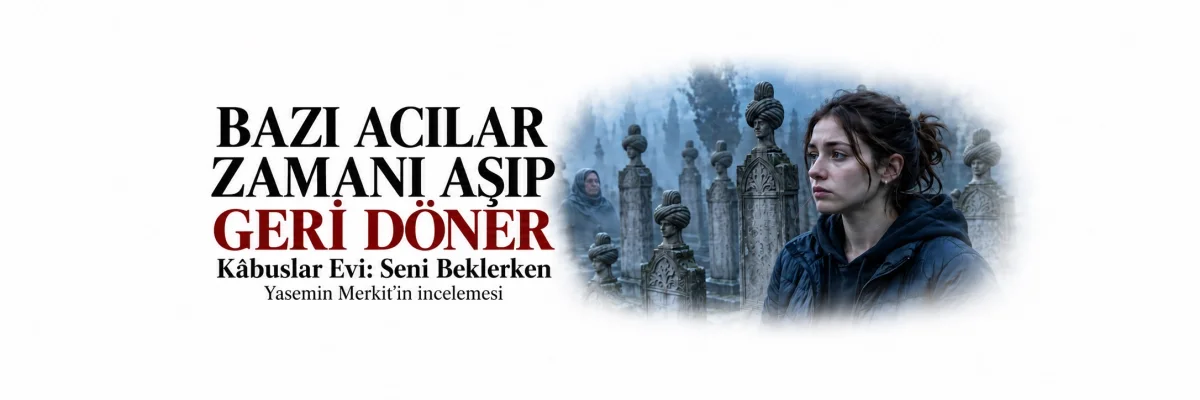 Kabuslar evi(Seni Beklerken): Bazı acılar zamanı aşıp geri döner