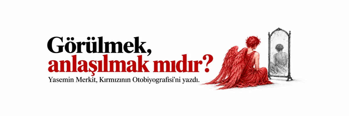 Kırmızının otobiyografisi: Anlaşılmayan bir ruhun sessiz hikayesi